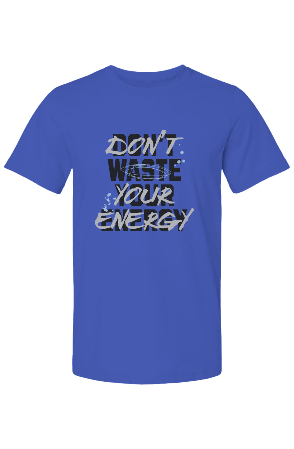 DONT WASTE YOUR ENERGY