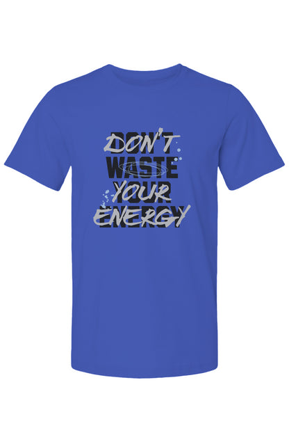 DONT WASTE YOUR ENERGY